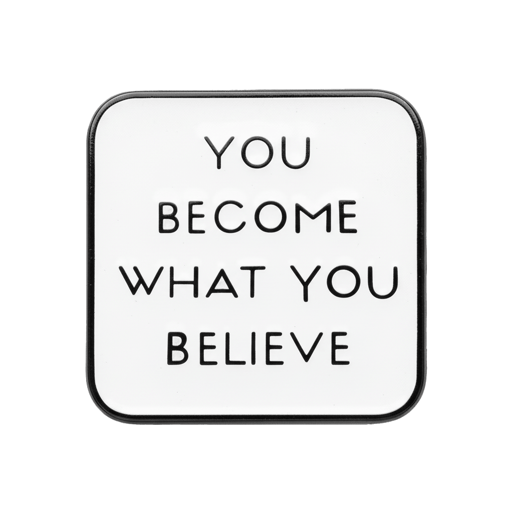 You Become What You Believe Metal Sticker With 3M Sticky Backing - StickyPins