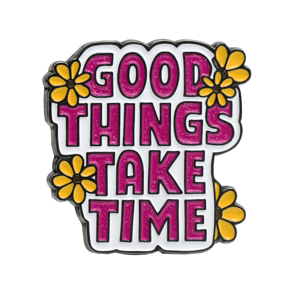 Good Things Take Time Metal Sticker With 3M Sticky Backing - StickyPins