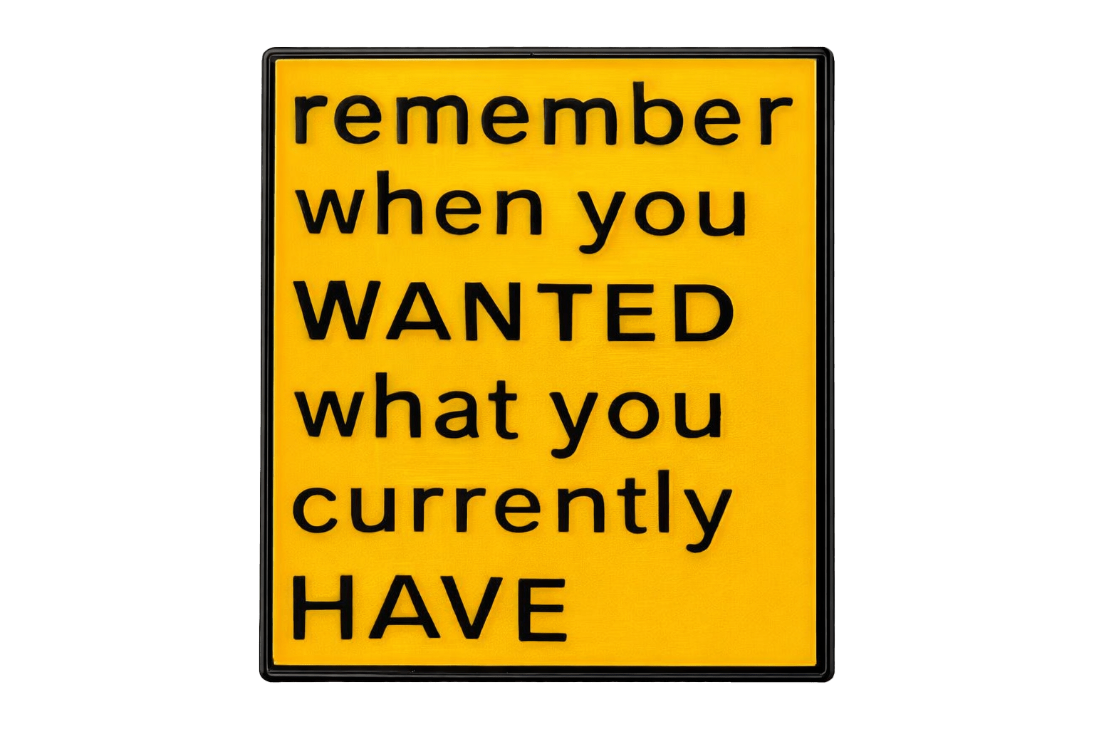 Remember When You Wanted What You Currently Have Metal Phone Sticker With 3M Sticky Backing - StickyPins