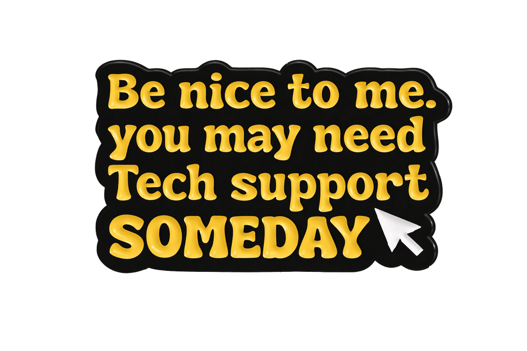 Be Nice To Me You May Need Tech Support Metal Phone Sticker with 3M Sticky Backing - StickyPins
