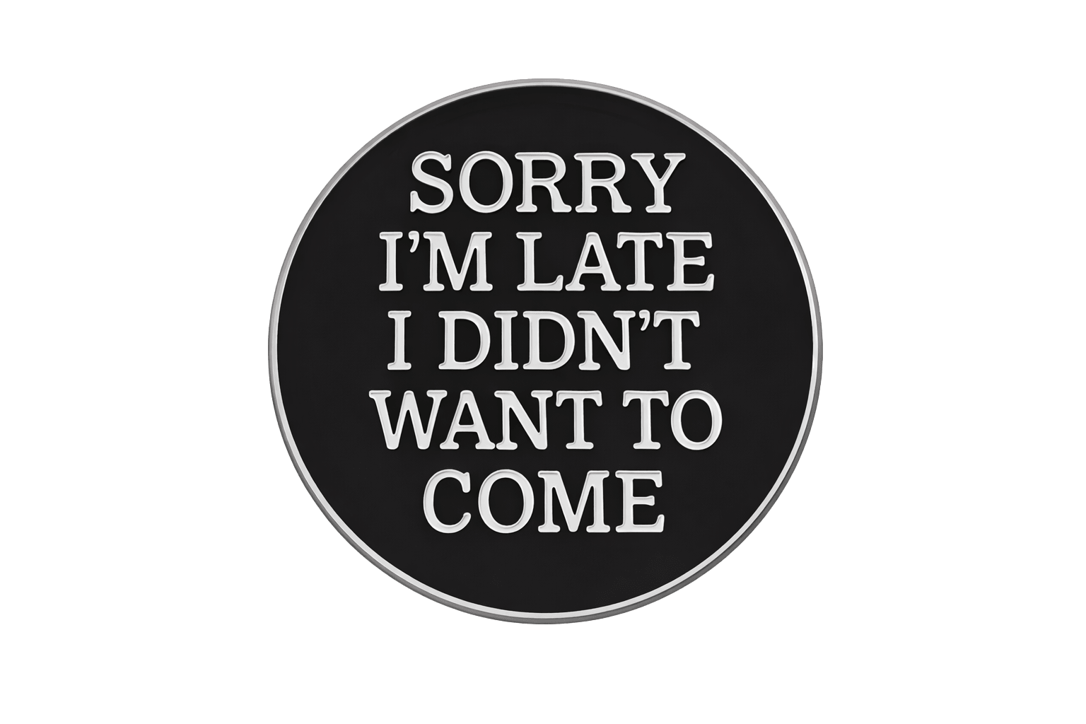Sorry I’m Late I Didn’t Want To Come Metal Phone Sticker With 3M Sticky Backing - StickyPins
