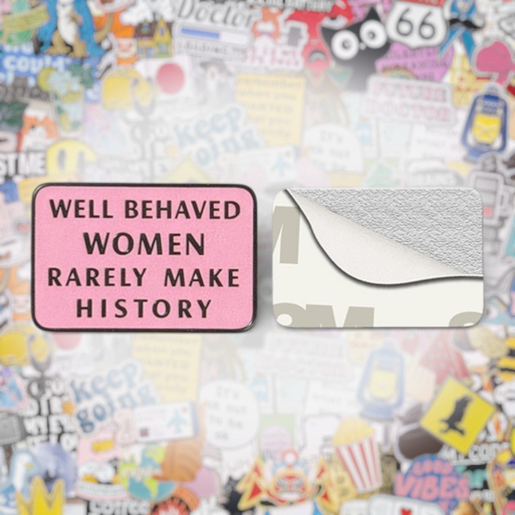 Well Behaved Women Rarely Make History Metal Phone Sticker with 3M Sticky Backing - StickyPins
