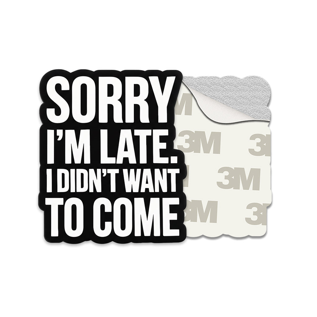 Sorry I'm Late I Didn't Want To Come Writing Metal Phone Sticker with 3M Sticky Backing - StickyPins