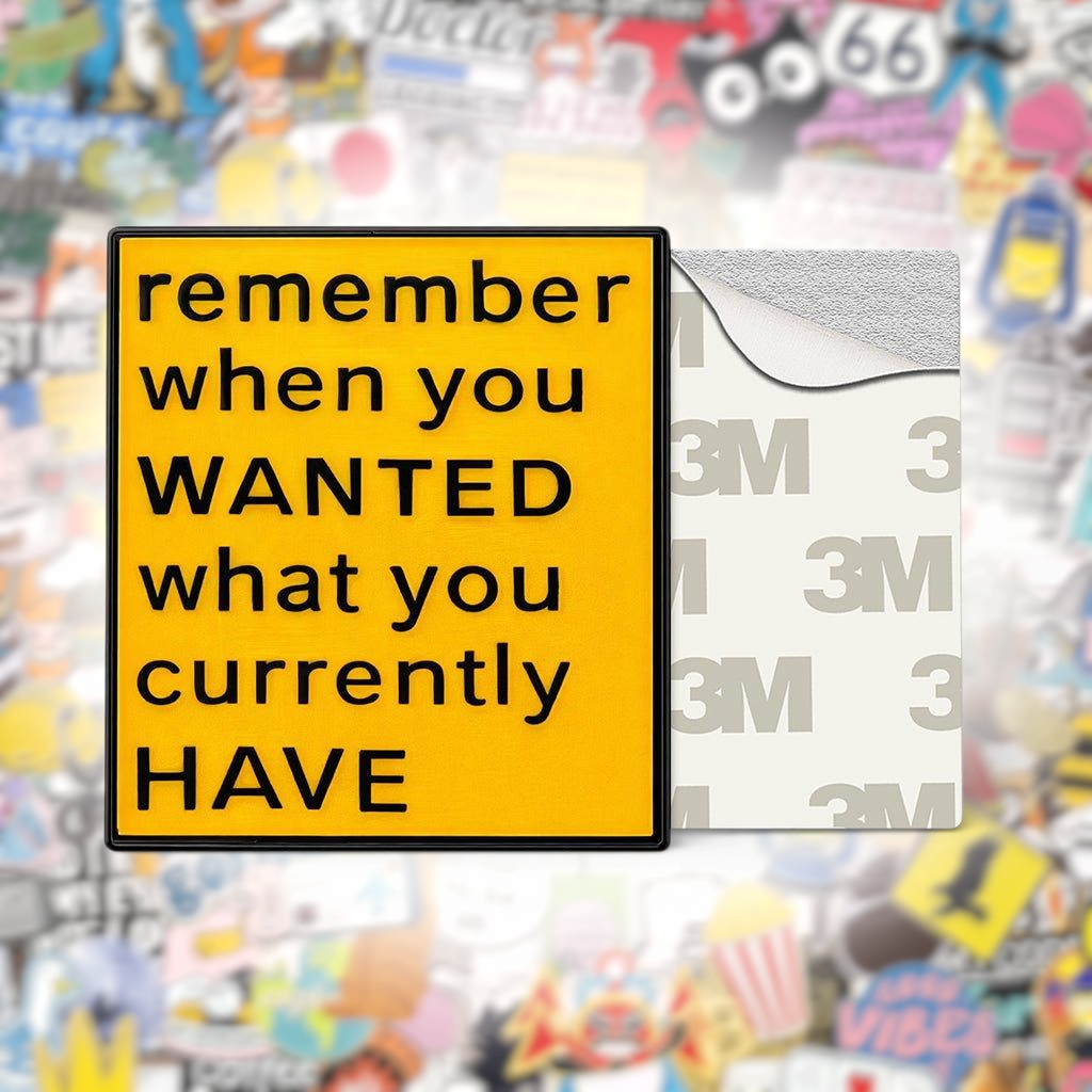 Remember When You Wanted What You Currently Have Metal Phone Sticker With 3M Sticky Backing - StickyPins