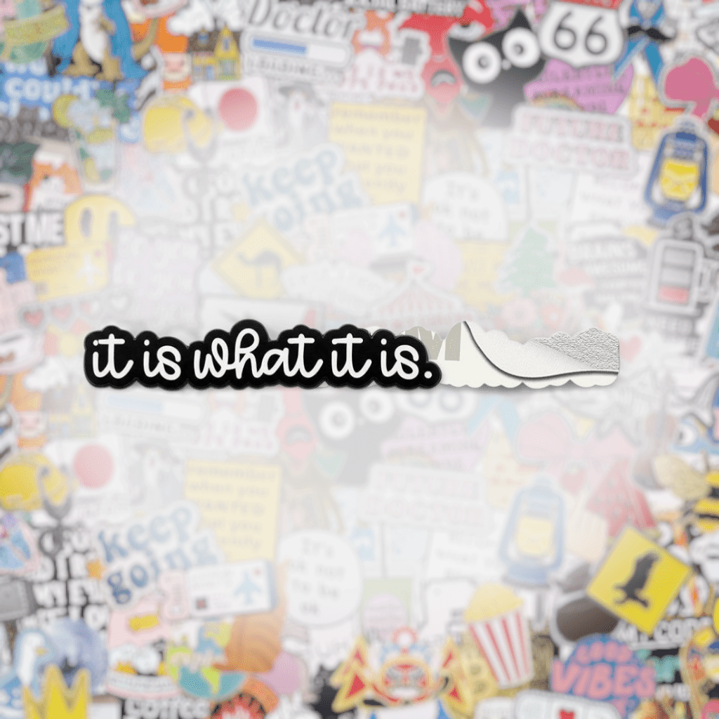 It Is What It Is Metal Phone Sticker with 3M Sticky Backing - StickyPins