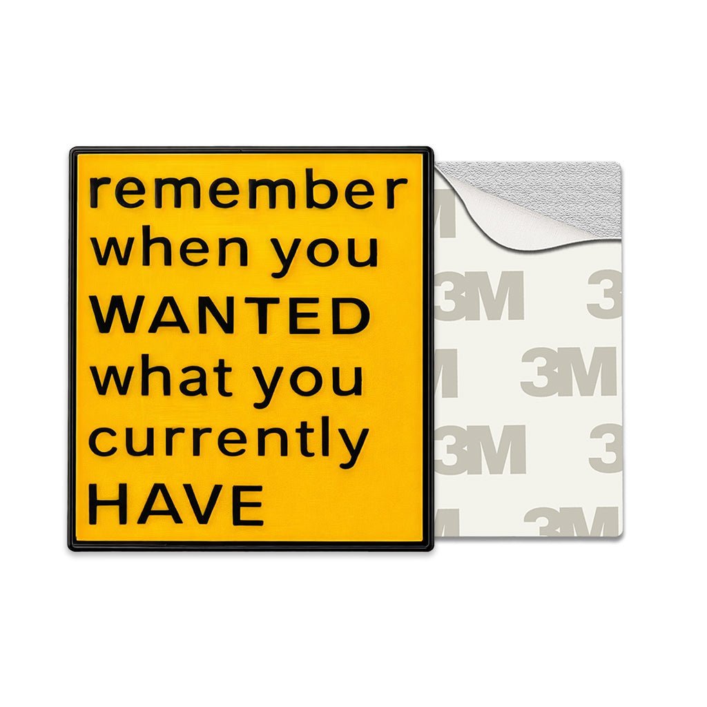 Remember When You Wanted What You Currently Have Metal Phone Sticker With 3M Sticky Backing - StickyPins