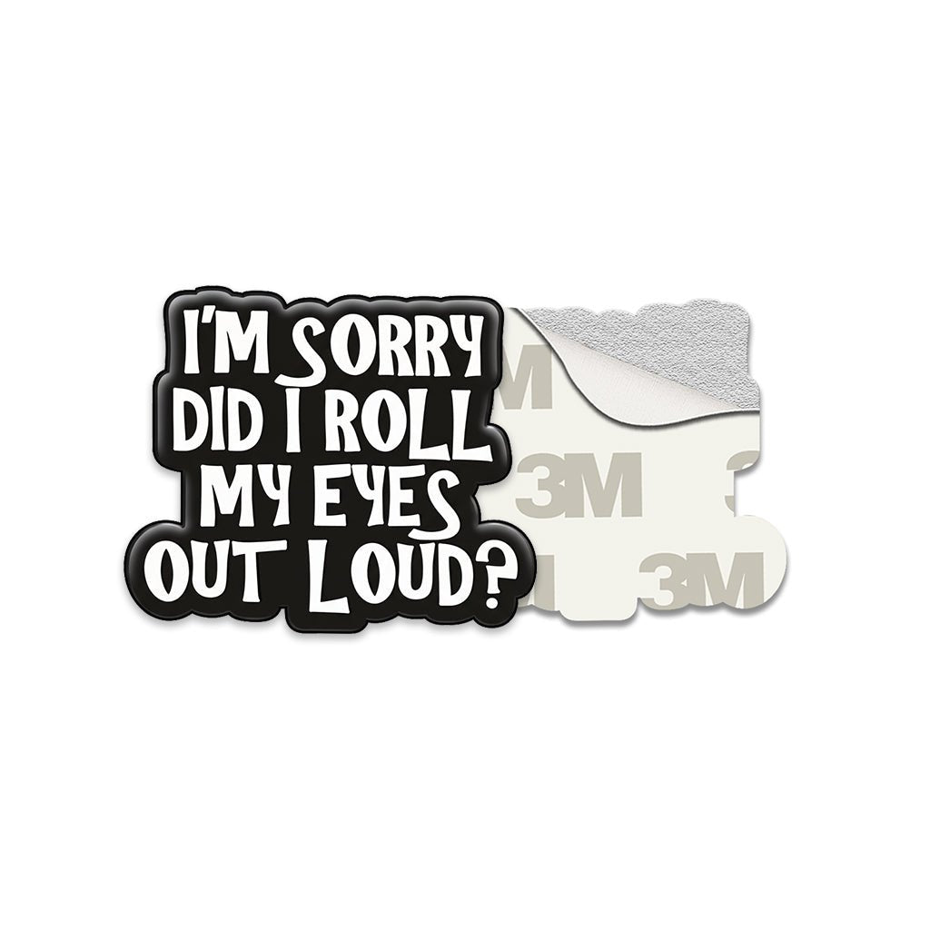 Sorry Did I Roll My Eyes Out Loud Metal Phone Sticker with 3M Sticky Backing - StickyPins