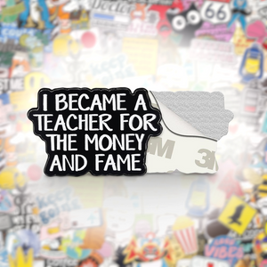 I Became A Teacher For The Money and Fame Metal Phone Sticker With 3M Sticky Backing