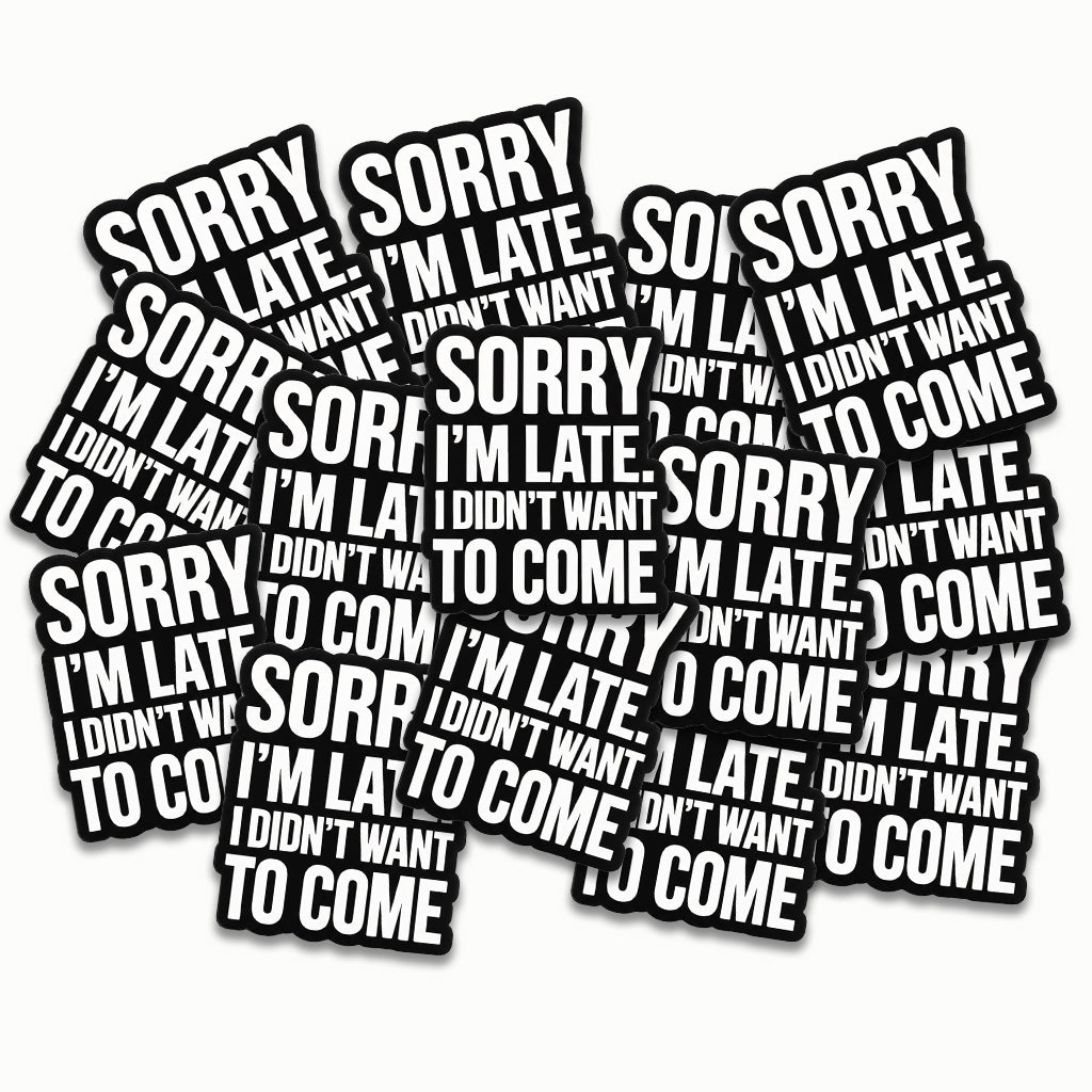 Sorry I'm Late I Didn't Want To Come Writing Metal Phone Sticker with 3M Sticky Backing - StickyPins