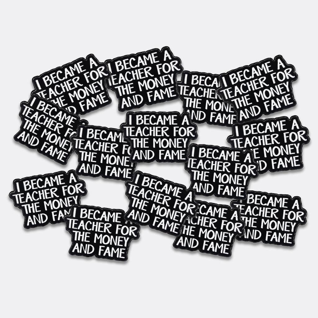 I Became A Teacher For The Money and Fame Metal Phone Sticker With 3M Sticky Backing - StickyPins