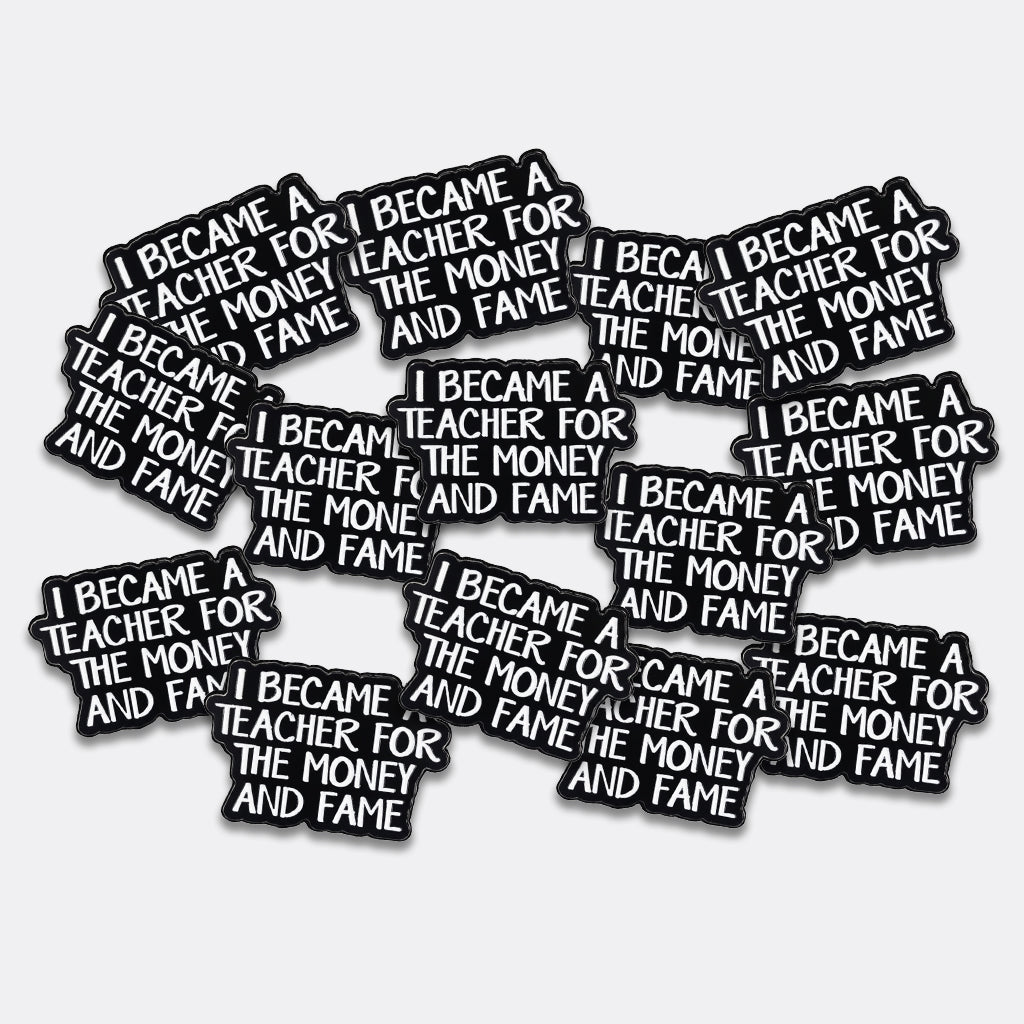 I Became A Teacher For The Money and Fame Metal Phone Sticker With 3M Sticky Backing - StickyPins