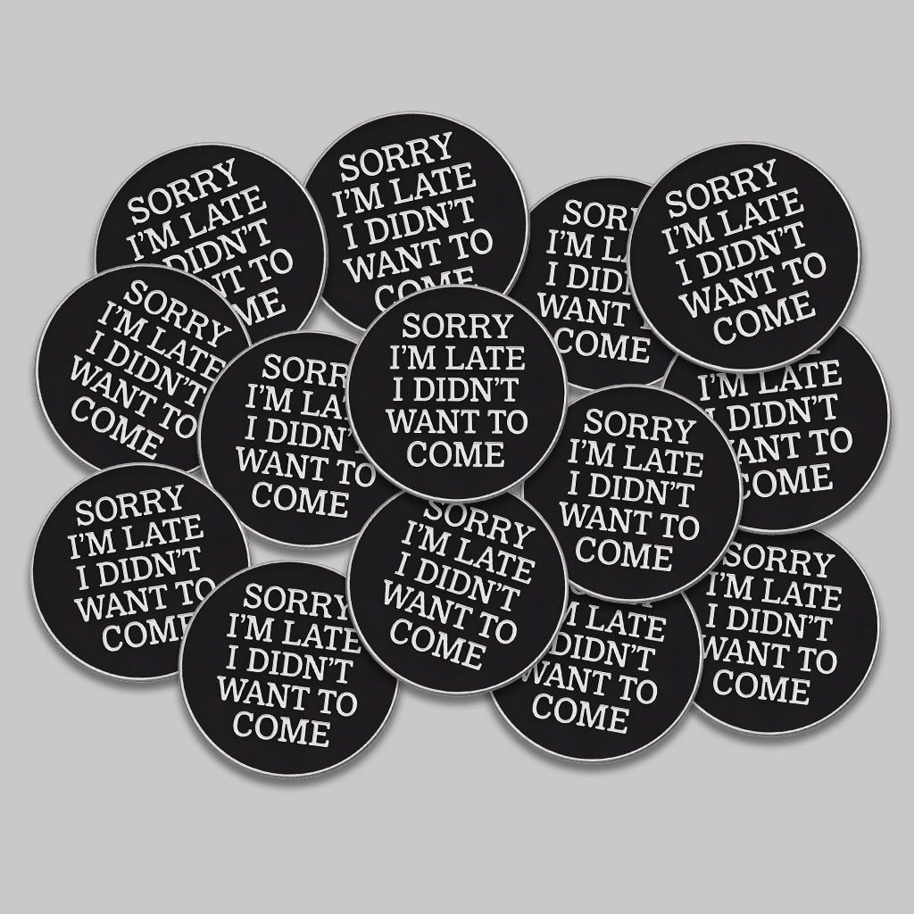 Sorry I’m Late I Didn’t Want To Come Metal Phone Sticker With 3M Sticky Backing - StickyPins