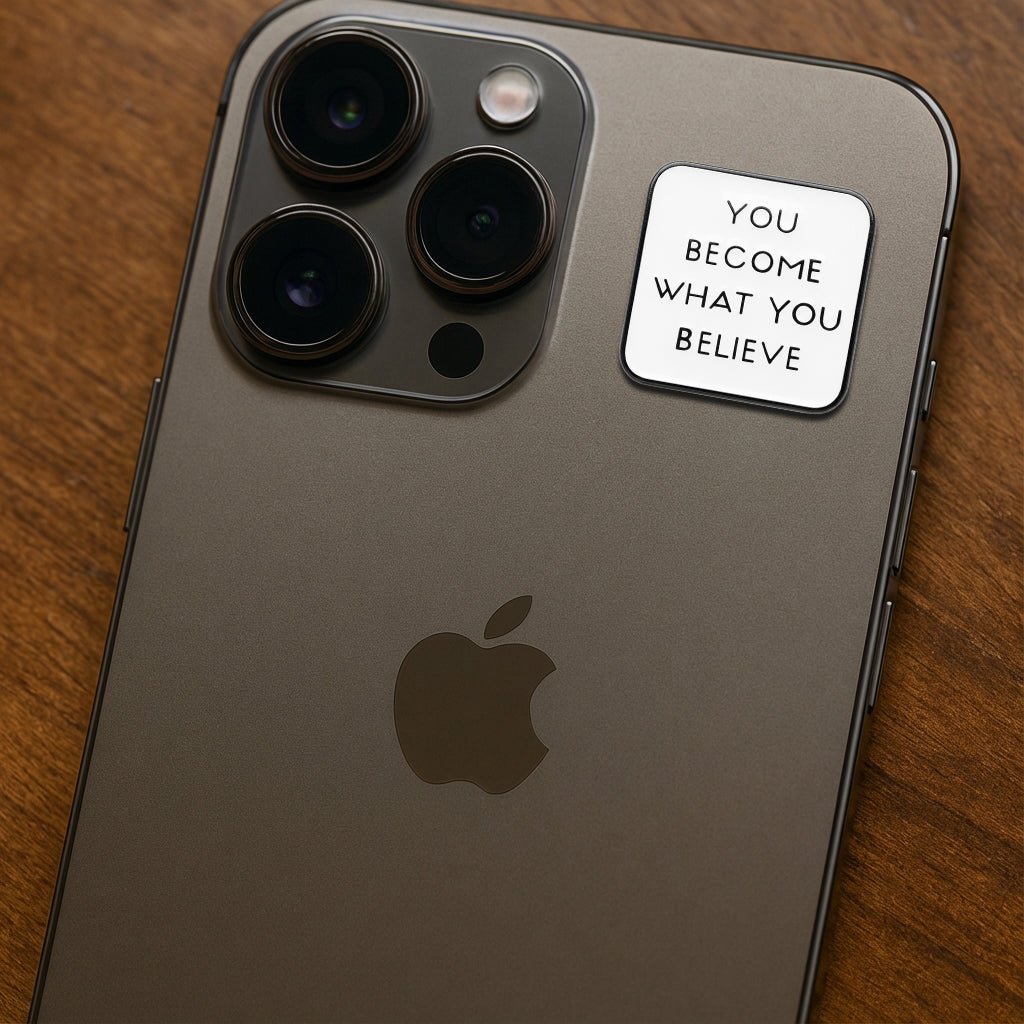 You Become What You Believe Metal Phone Sticker With 3M Sticky Backing - StickyPins