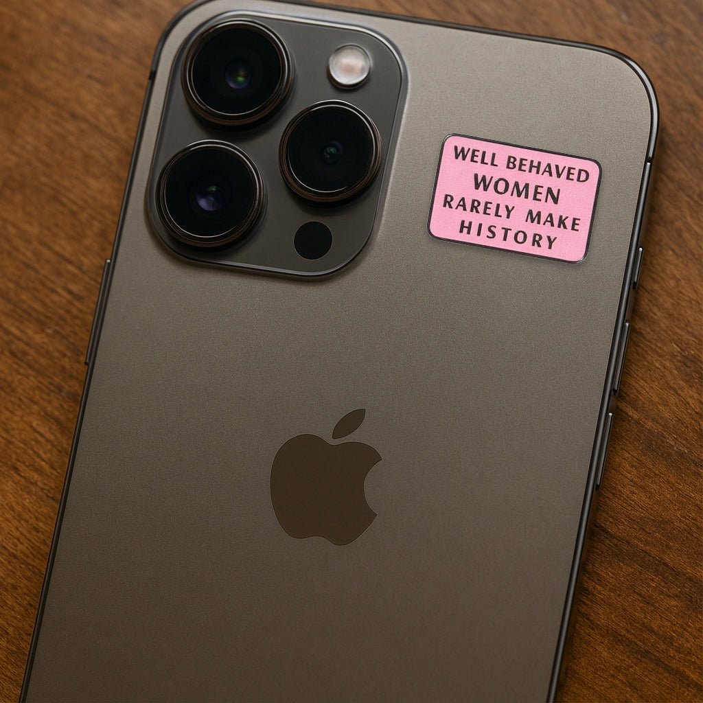 Well Behaved Women Rarely Make History Metal Phone Sticker with 3M Sticky Backing - StickyPins