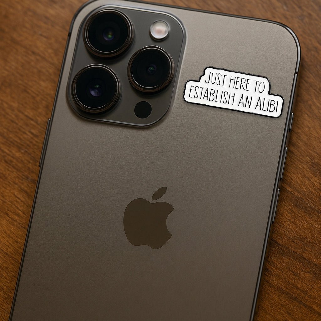 Just Here To Establish An Alibi Metal Phone Sticker with 3M Sticky Backing - StickyPins