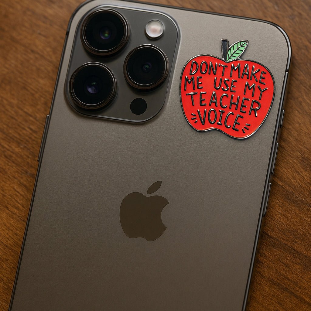 Don't Make Me Use My Teacher Voice Apple Metal Phone Sticker with 3M Sticky Backing - StickyPins