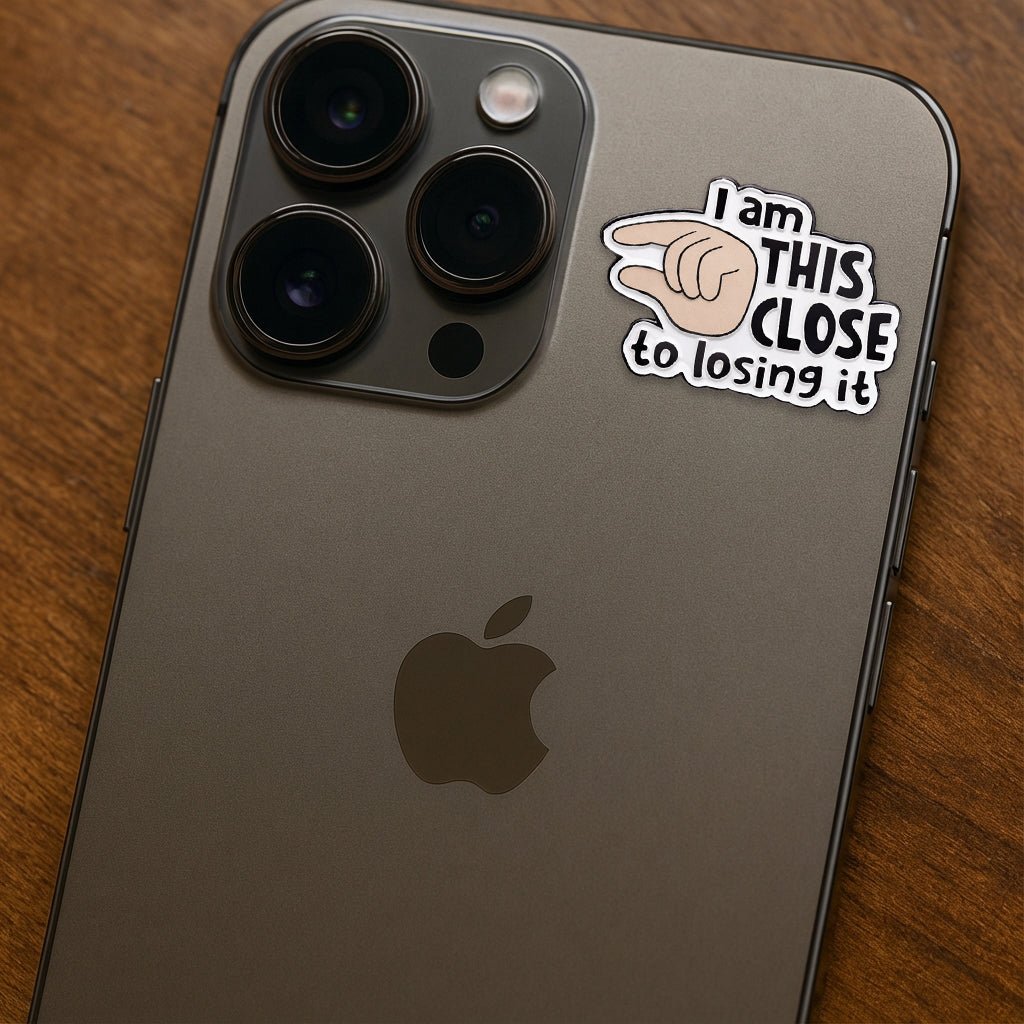 I Am This Close To Losing It Metal Phone Sticker with 3M Sticky Backing - StickyPins