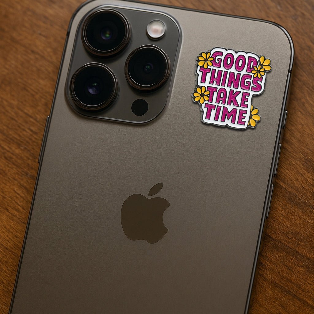 Good Things Take Time Metal Phone Sticker With 3M Sticky Backing - StickyPins