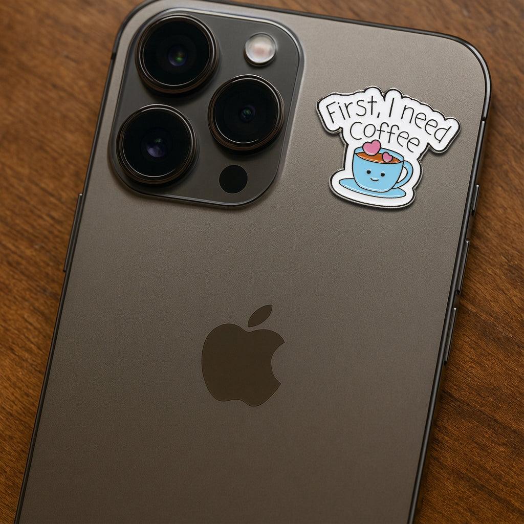 First I Need Coffee Cute Mug Metal Sticker With 3M Sticky Backing - StickyPins