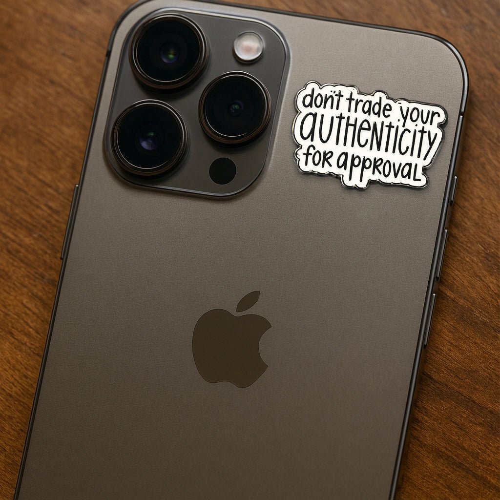 Don't Trade Your Authenticity For Approval Metal Phone Sticker with 3M Sticky Backing - StickyPins