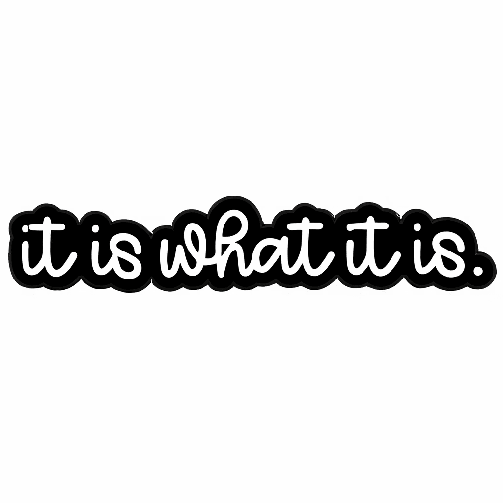 It Is What It Is Metal Phone Sticker with 3M Sticky Backing - StickyPins