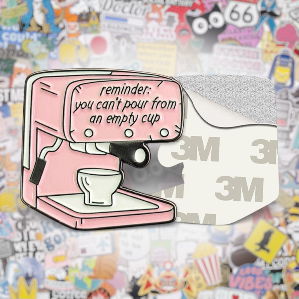 You Can't Pour From An Empty Cup Metal Phone Sticker with 3M Sticky Backing - StickyPins