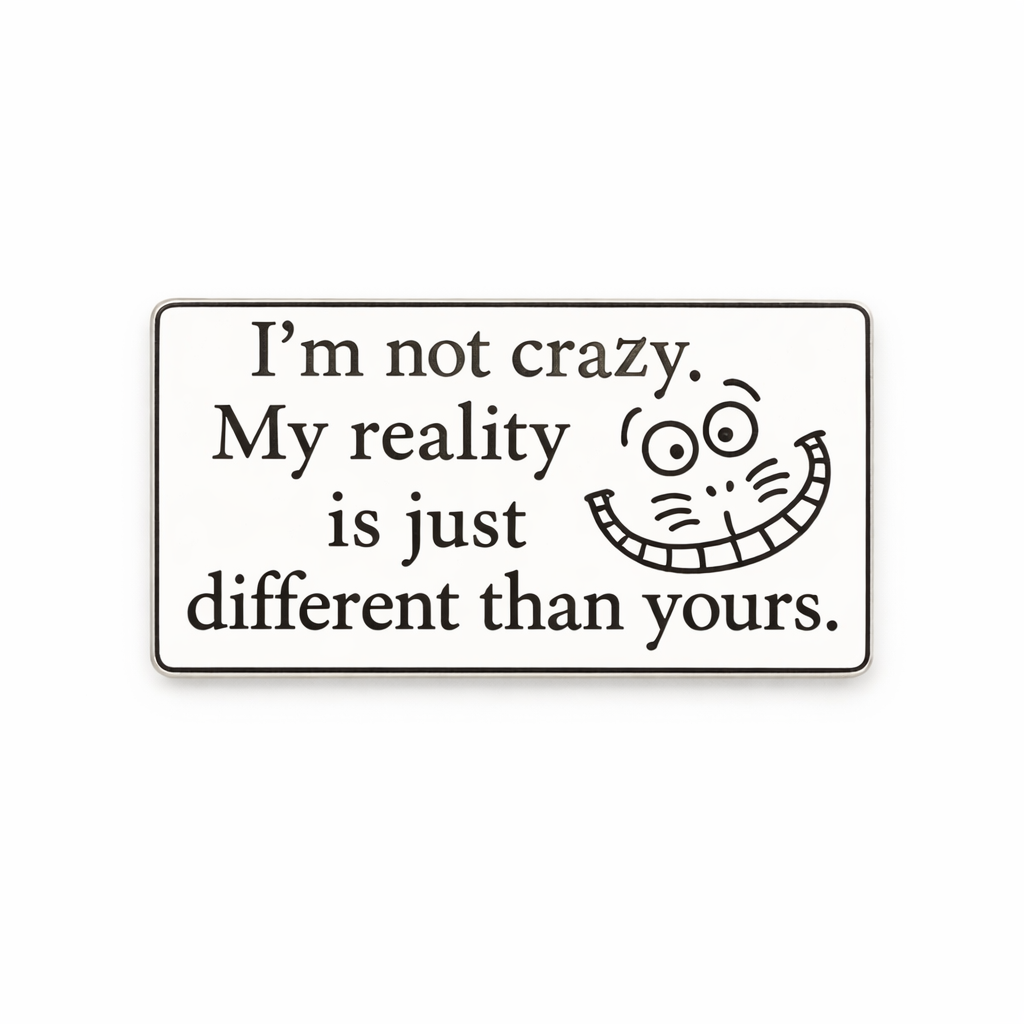 I’m Not Crazy, My Reality Is Just Different Than Yours Metal Phone Sticker With 3M Sticky Backing