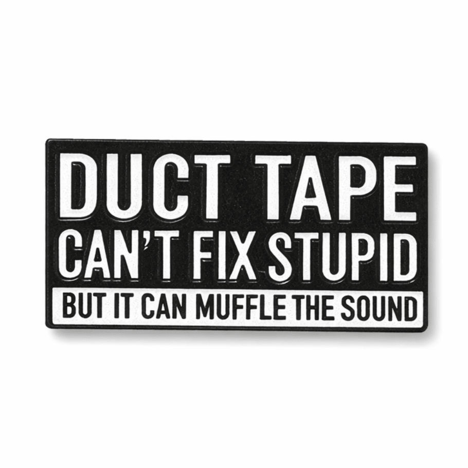 Duct Tape Can't Fix Stupid Metal Phone Sticker with 3M Sticky Backing - StickyPins