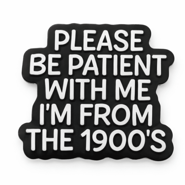 Please Be Patient With Me, I’m From the 1900s Metal Phone Sticker With 3M Sticky Backing - StickyPins