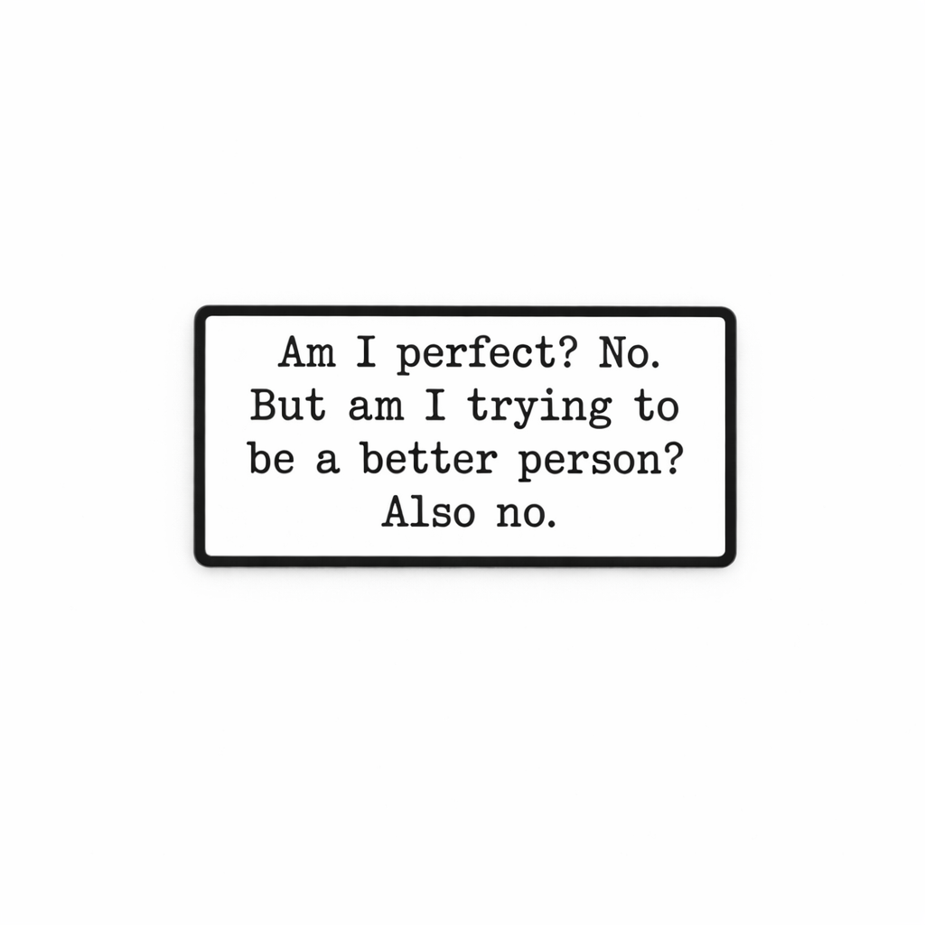 Am I Perfect? No. But Am I Trying to Be a Better Person? Also No. Metal Phone Sticker With 3M Sticky Backing
