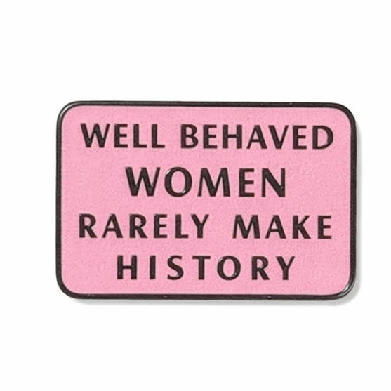 Well Behaved Women Rarely Make History Metal Phone Sticker with 3M Sticky Backing - StickyPins