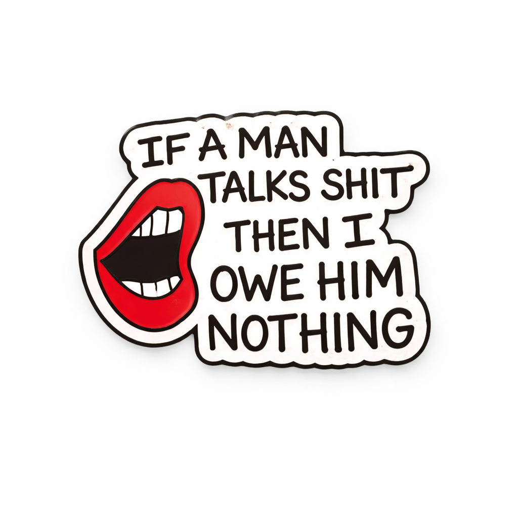 If a Man Talks Shit Then I Owe Him Nothing Metal Phone Sticker With 3M Sticky Backing