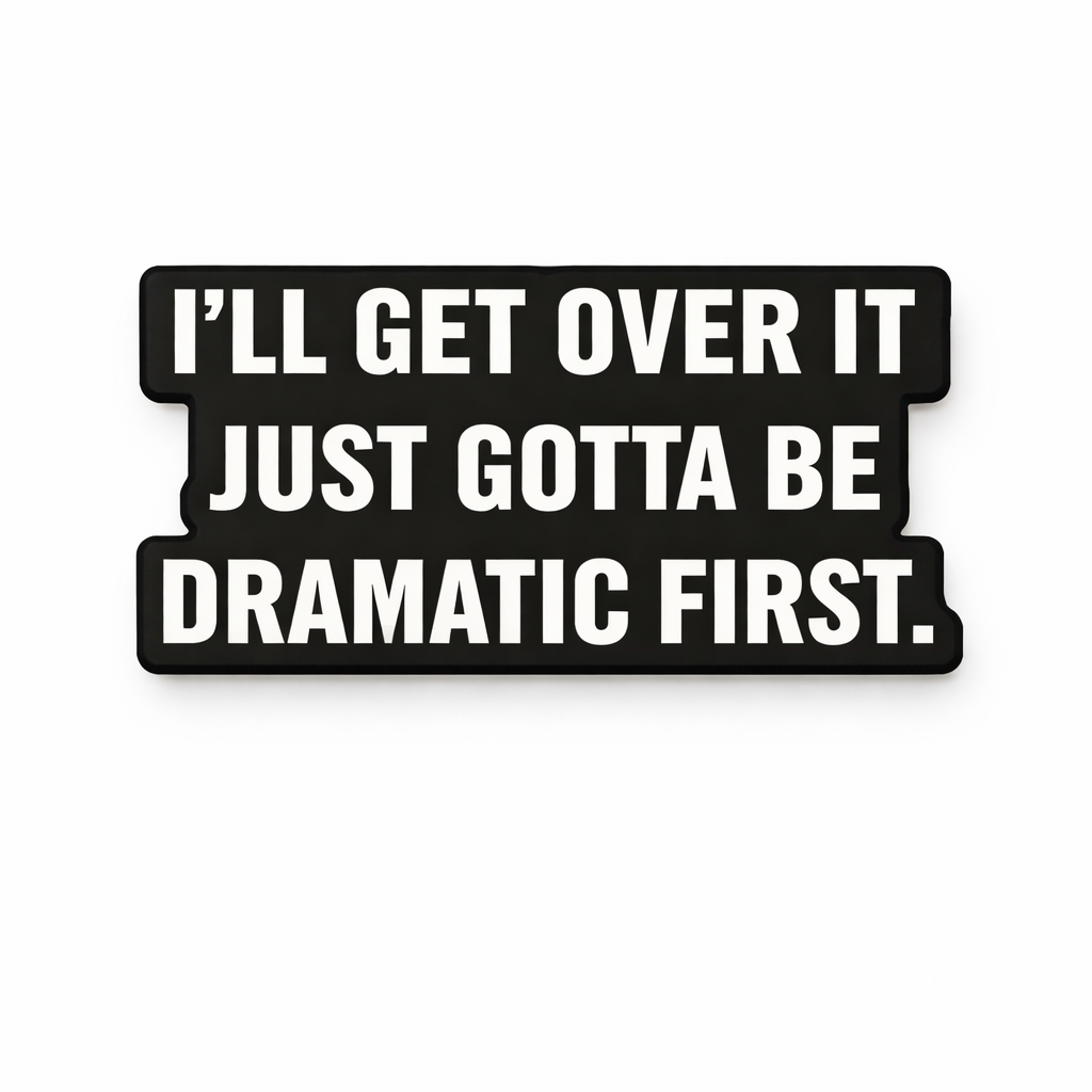 I’ll Get Over It, Just Gotta Be Dramatic First Metal Phone Sticker With 3M Sticky Backing