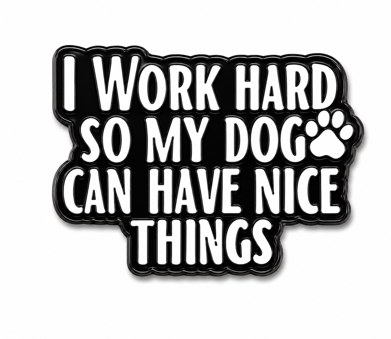 I Work Hard So My Dog Can Have Nice Things Metal Phone Sticker With 3M Sticky Backing